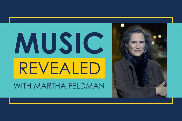 Music Revealed with Martha Feldman