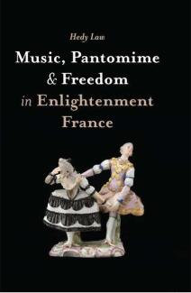Music, Pantomime and Freedom in Enlightenment France by Hedy Law