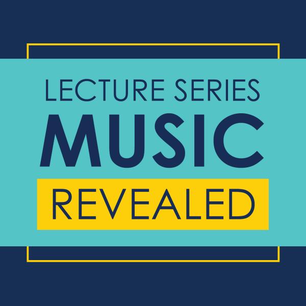 Lecture Series Music Revealed