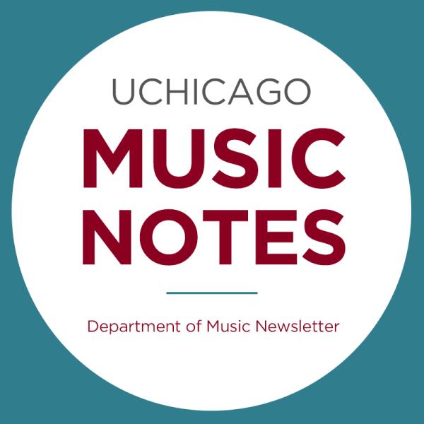 UChicago Music Notes: Department of Music Newsletter