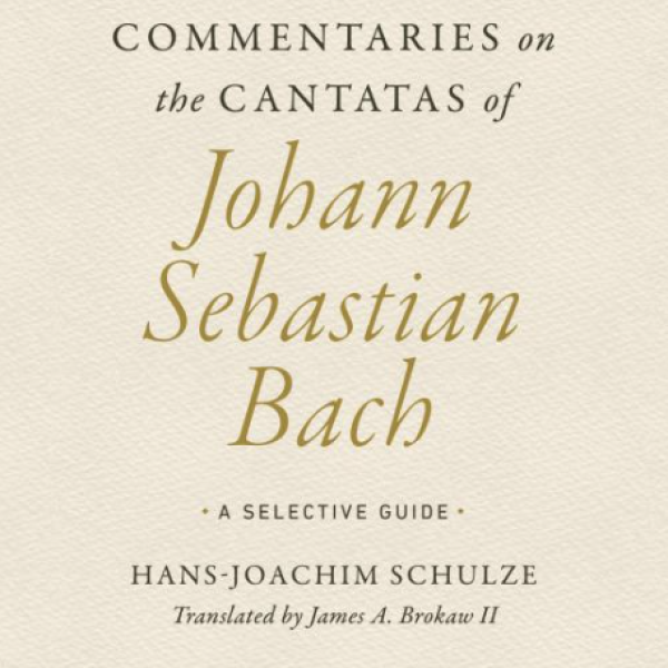 book cover that reads "Commentaries on the Cantatas of Johann Sebastian Bach, A Selective Guide. Hans-Joachim Schulze. Translated by James A. Brokaw II."